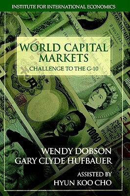 World Capital Markets: Challenge to the G-10 by Gary Clyde Hufbauer, Wendy Dobson