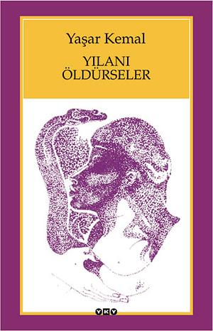 Yılanı Öldürseler by Yaşar Kemal