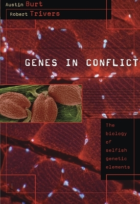 Genes in Conflict: The Biology of Selfish Genetic Elements by Austin Burt, Robert Trivers
