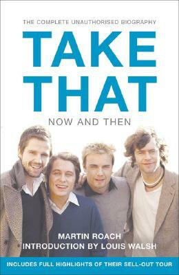 Take That - Now and Then: Inside the Biggest Comeback in British Pop History by Martin Roach