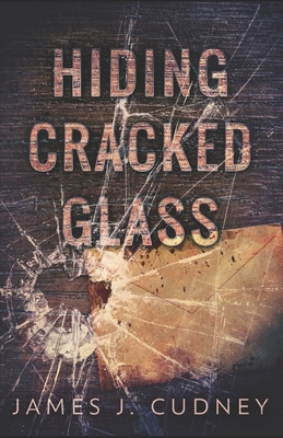 Hiding Cracked Glass by James J. Cudney