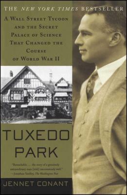 Tuxedo Park: A Wall Street Tycoon and the Secret Palace of Science That Changed the Course of World War II by Jennet Conant