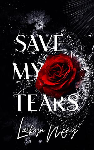 Save My Tears by Laikyn Meng