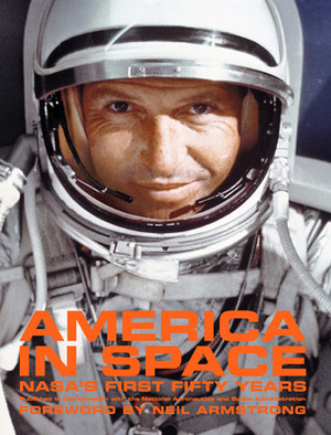 America in Space: Nasa's First Fifty Years by Robert Jacobs, Ulrich Bertram, Constance Moore, Steven J. Dick, Neil Armstrong