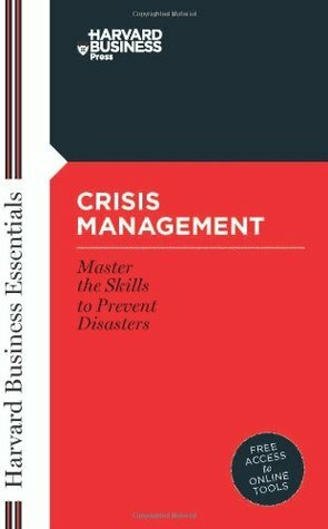 Crisis Management: Master the Skills to Prevent Disasters by Harvard Business School Press