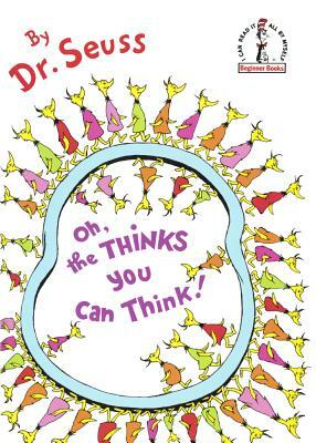 Oh, The Thinks You Can Think by Dr. Seuss