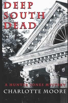 Deep South Dead: A Hunter Jones Mystery by Charlotte Moore