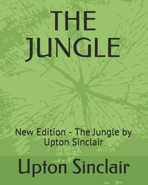 The Jungle: New Edition - The Jungle by Upton Sinclair by Upton Sinclair, Teratak Publishing