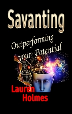 Savanting: Outperforming your Potential by Lauren Holmes