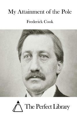 My Attainment of the Pole by Frederick Cook