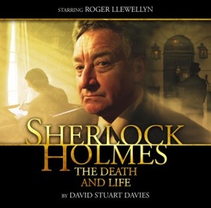 Sherlock Holmes: The Death and Life by David Stuart Davies, Roger Llewellyn