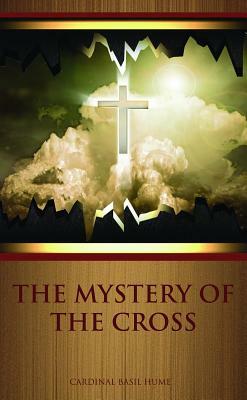 The Mystery of the Cross by Cardinal Basil Hume