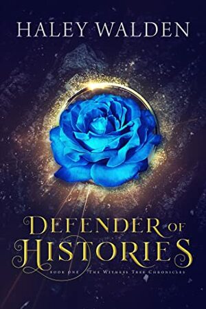 Defender of Histories (The Witness Tree Chronicles, Book 1) by Haley Walden