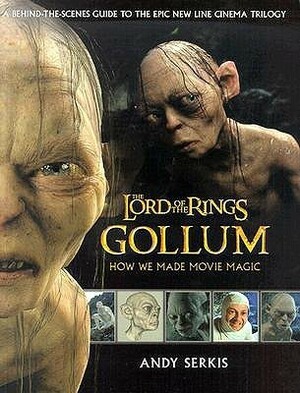 Gollum: How We Made Movie Magic by Andy Serkis