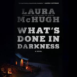 What's Done in Darkness by Laura McHugh