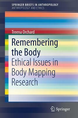 Remembering the Body: Ethical Issues in Body Mapping Research by Treena Orchard