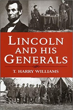 Lincoln and His Generals by T. Harry Williams