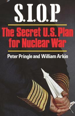 S.I.O.P.: The Secret U.S. Plan for Nuclear War by William Arkin, Peter Pringle