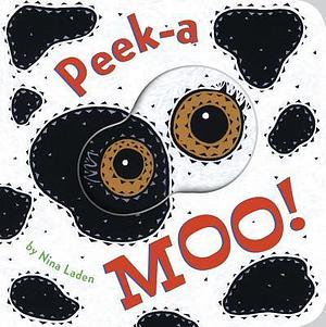 Peek-a Moo!: by Nina Laden, Nina Laden