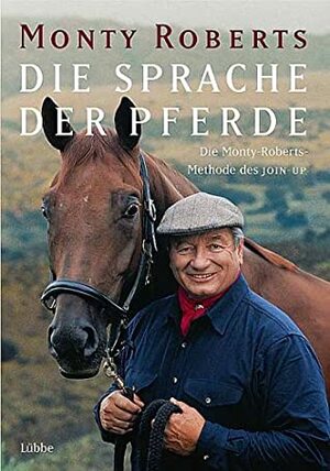 Die Sprache Der Pferde. Die Monty Roberts Methode Des Join Up by Monty Roberts, Jean Abernethy