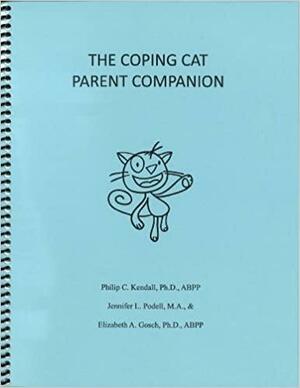 The Coping Cat Parent Companion by Philip C. Kendall, Elizabeth A. Gosch, Jennifer L. Podell