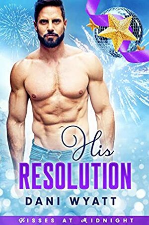 His Resolution by Dani Wyatt