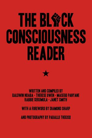 The Black Consciousness Reader by Masego Panyane, Janet Smith, Rabbie Serumula, Baldwin Ndaba, Thesese Owen