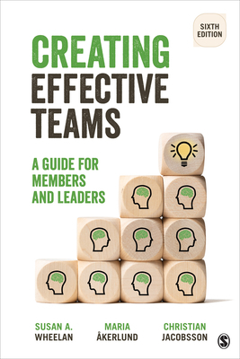 Creating Effective Teams: A Guide for Members and Leaders by Maria Åkerlund, Susan a. Wheelan, Christian Jacobsson