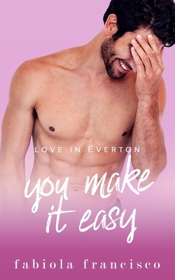 You Make It Easy by Fabiola Francisco