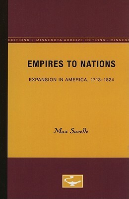 Empires to Nations: Expansion in America, 1713-1824 by Max Savelle