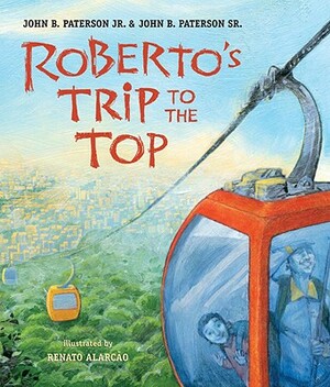 Roberto's Trip to the Top by John B. Paterson Jr, John B. Paterson Sr