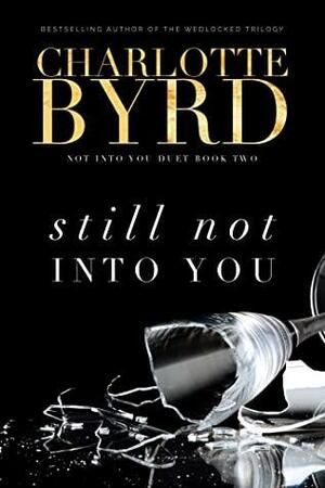 Still not into you by Charlotte Byrd