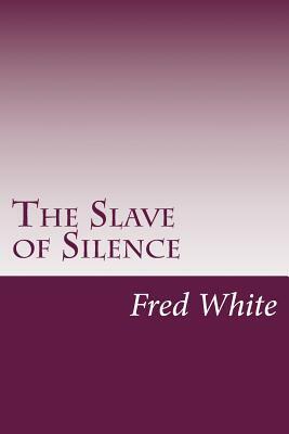The Slave of Silence by Fred M. White