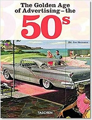 The Golden Age of Advertising - the 50's by Jim Heimann, Willie Wilkerson