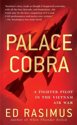 Palace Cobra: A Fighter Pilot in the Vietnam Air War by Ed Rasimus