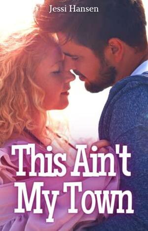 This Ain't My Town by Jessi Hansen