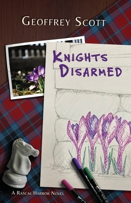 Knights Disarmed: A Rascal Harbor Novel by Geoffrey Scott