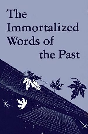 The Immortalized Words of the Past (Rosicrucian Order AMORC Kindle Editions) by Thomas Aquinas, Isaac Newton, Francis Bacon, Albert Einstein, Ralph Maxwell Lewis, Ralph Waldo Emerson, Gottfried Wilhelm Leibniz, René Descartes, Aristotle Socrates, Benjamin Franklin