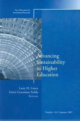 Advancing Sustainability in Higher Education by Larry H. Litten, Dawn Geronimo Terkla