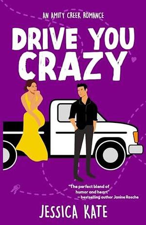 Drive You Crazy: An Uplifting Enemies-to-Love Romance by Jessica Kate, Jessica Kate