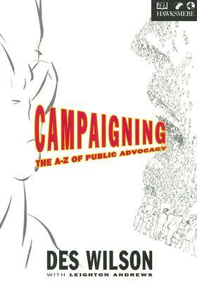 Campaigning: The A to Z of Public Advocacy by Des Wilson