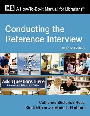 Conducting the Reference Interview: A How-To-Do-It Manual for Librarians by Catherine Sheldrick Ross, Patricia Dewdney, Kirsti Nilsen