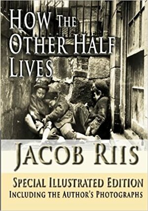 How The Other Half Lives by Jacob A. Riis