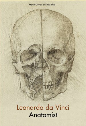 Leonardo da Vinci: Anatomist by Martin Clayton