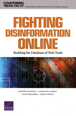 Fighting Disinformation Online: Building the Database of Web Tools by Jennifer Kavanagh, Hilary Reininger, Samantha Cherney