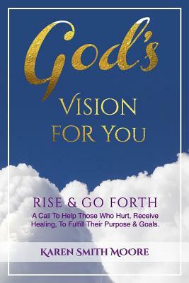 God's Vision For You: Rise & Go Forth by Karen Moore