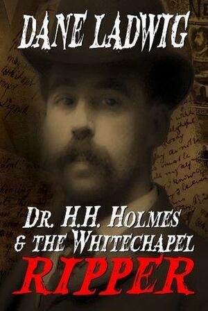 Dr. H. H. Holmes and The Whitechapel Ripper by Bonnie Classen, Dane Ladwig