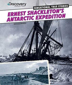 Ernest Shackleton's Antarctic Expedition by Nicolas Brasch