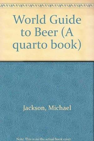 World Guide to Beer by Michael Jackson, Michael Jackson