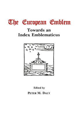 The European Emblem: Towards an Index Emblematicus by Peter Daly